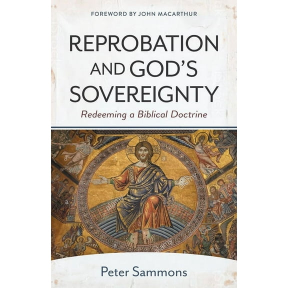 Reprobation and God's Sovereignty: Redeeming a Biblical Doctrine, (Paperback)