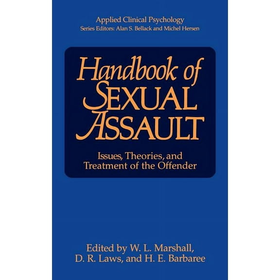 NATO Science Series B: Handbook of Sexual Assault: Issues, Theories, and Treatment of the Offender, (Hardcover)
