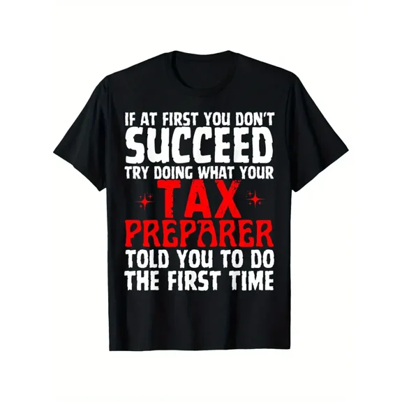 Try Doing What Tax Preparer Told You To Do The First Time T-Shirt Tax Day T-shirt 100% Pure Cotton Gift For Men Women Dad Mom and Friends Large Sizes Are 1XL-5XL Black 180g