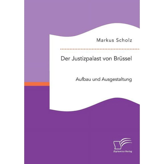Der Justizpalast von Brüssel : Aufbau und Ausgestaltung (Paperback)