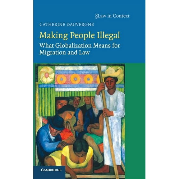 Law in Context Making People Illegal, (Hardcover)