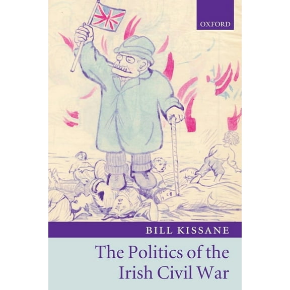 Politics of the Irish Civil War, (Paperback)