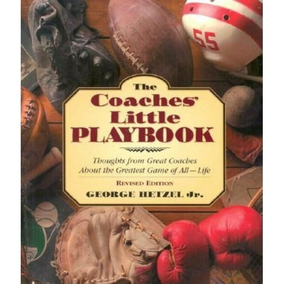 The Coaches' Little Playbook: Thoughts from Great Coaches about the Greatest Game of All--Life, (Paperback)