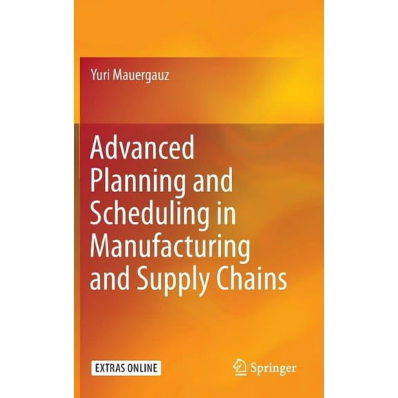 Advanced Planning and Scheduling in Manufacturing and Supply Chains, (Hardcover)