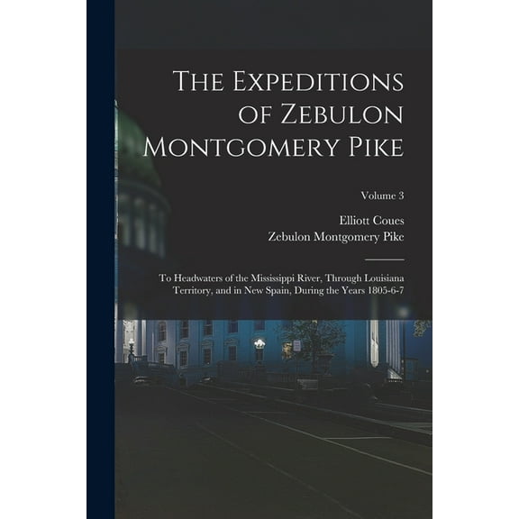The Expeditions of Zebulon Montgomery Pike, (Paperback)