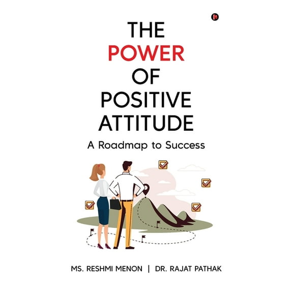 The Power of Positive Attitude: A Roadmap to Success, (Hardcover)