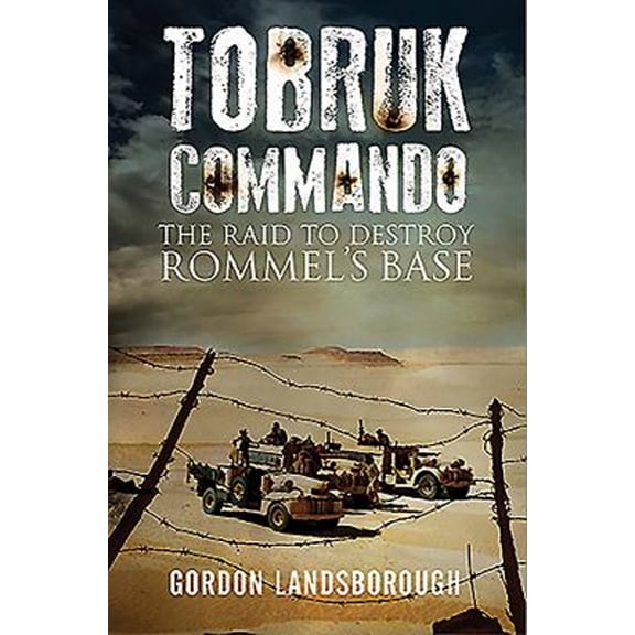 Pre-Owned Tobruk Commando : The Raid to Destroy Rommel's Base (Hardcover) 9781848322448