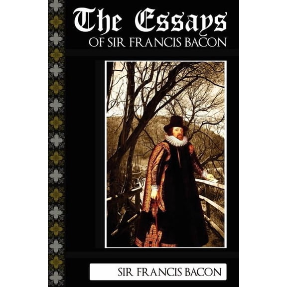 The Essays of Sir Francis Bacon, (Paperback)