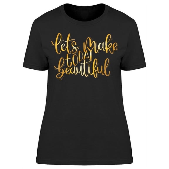 Today Is A Beautiful Day T-Shirt Women -Image by Shutterstock, Female Large