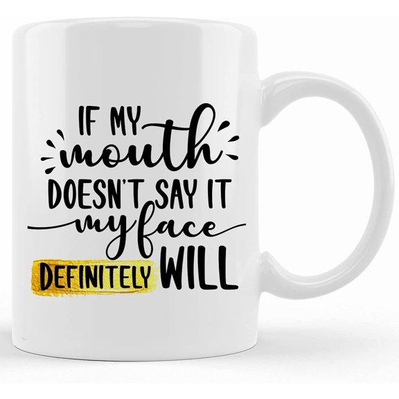 If My Mouth Doesn't Say It My Face Definitely Will White Coffee Mug, Sarcastic Coffee Mug, Funny Coffee Mug, Bestfriend Gift, Ceramic Novelty Coffee Mugs 11oz, 15oz Mug, Tea Cup, Gift Pr