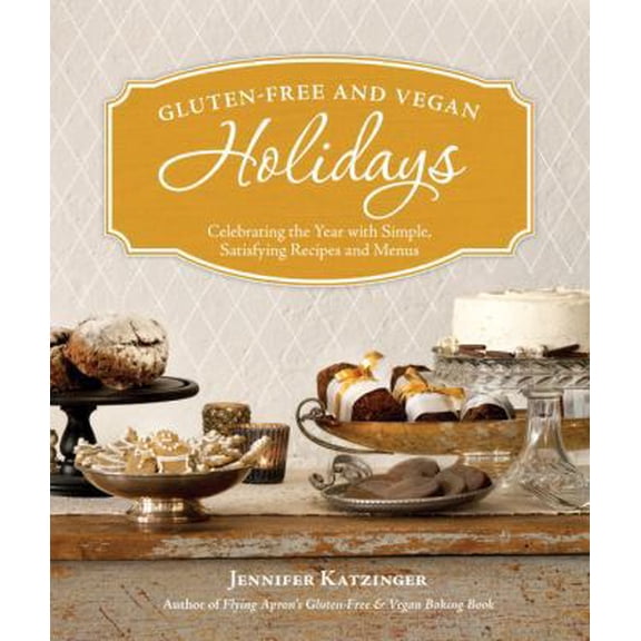 Pre-Owned Gluten-Free and Vegan Holidays: Celebrating the Year with Simple, Satisfying Recipes and Menus (Paperback) 1570616965 9781570616969