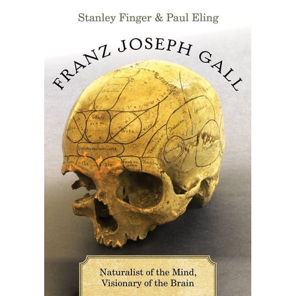 Franz Joseph Gall: Naturalist of the Mind, Visionary of the Brain, (Hardcover)