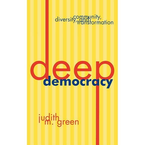 Deep Democracy: Community, Diversity, and Transformation, (Hardcover)