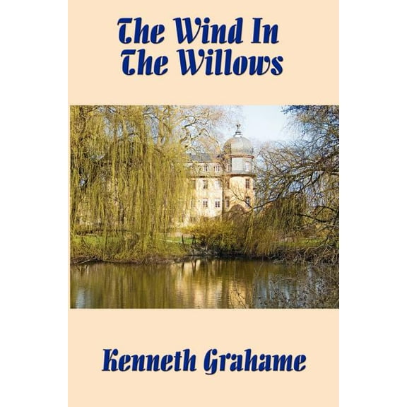 The Wind in the Willows: The Classic Tale of Mole, Rat, Badger, and Mr. Toad, (Paperback)