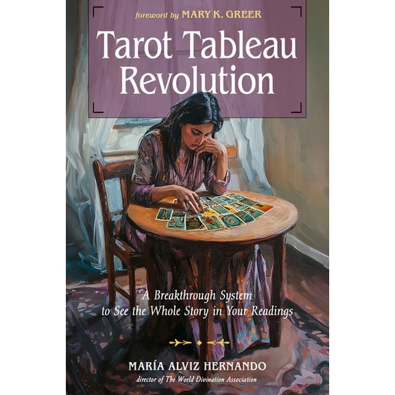 Tarot Tableau Revolution: A Breakthrough System to See the Whole Story in Your Readings, (Paperback)