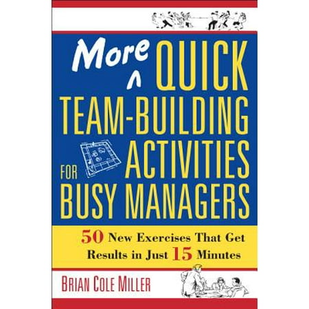 More Quick Team-Building Activities for Busy Managers : 50 New Exercises That Get Results in Just 15