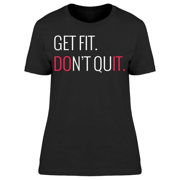 Get Fit. Don't Quit. T-Shirt Women -Image by Shutterstock, Female Large
