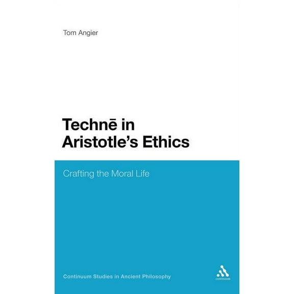 Continuum Studies in Ancient Philosophy Techne in Aristotle's Ethics: Crafting the Moral Life, Book 7, (Hardcover)