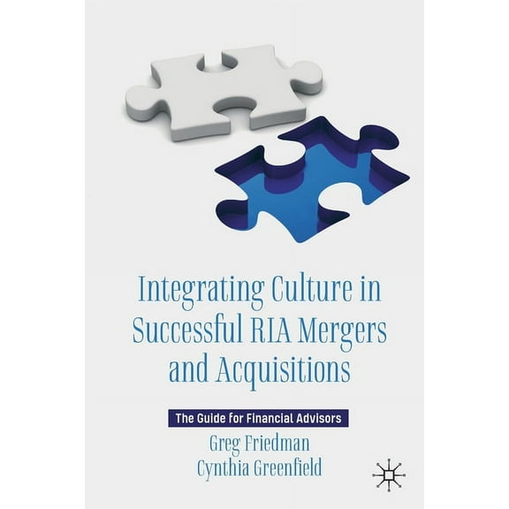 Integrating Culture in Successful RIA Mergers and Acquisitions: The Guide for Financial Advisors, (Paperback)