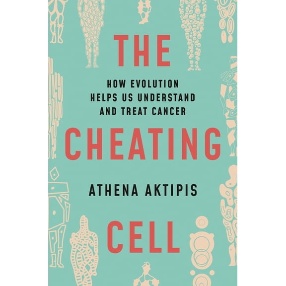 The Cheating Cell: How Evolution Helps Us Understand and Treat Cancer, (Paperback)