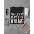 thumbnail image 3 of People Who Don't Like Anime T-Shirt Men -Smartprints Designs, Male Medium, 3 of 4