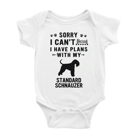 

Sorry I Can t I Have Plans With My Standard Schnauzer Love Pet Dog Funny Baby Bodysuit (White 0-3 Months)