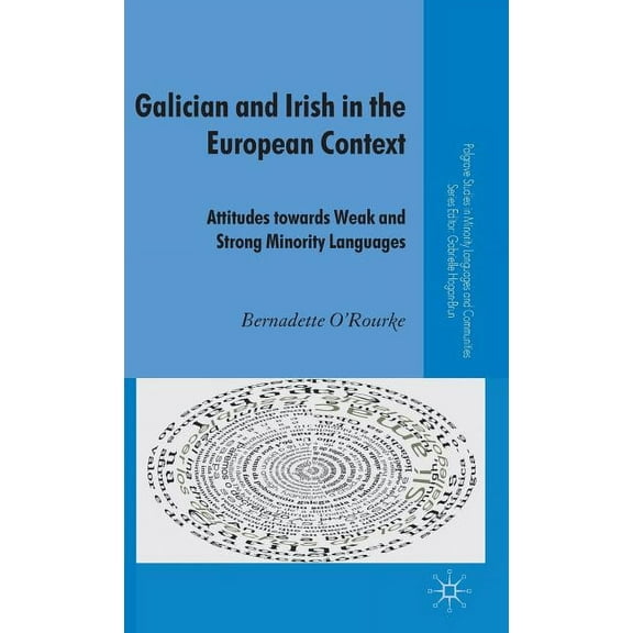 Palgrave Studies in Minority Languages a Galician and Irish in the European Context: Attitudes Towards Weak and Strong Minority Languages, (Hardcover)
