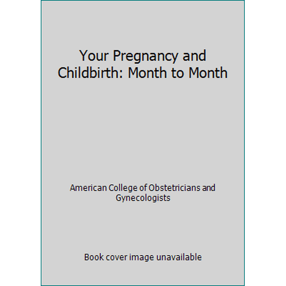 Pre-Owned Your Pregnancy and Childbirth: Month to Month (Paperback) 1934984590 9781934984598