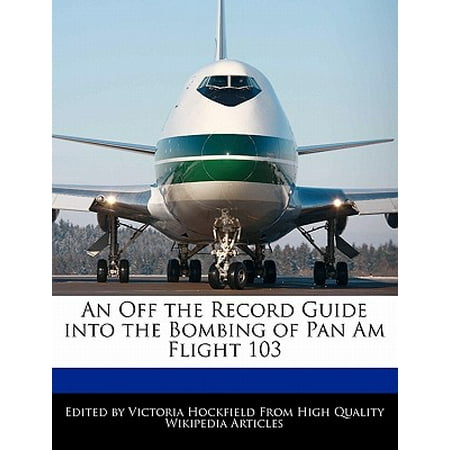 An Off the Record Guide Into the Bombing of Pan Am Flight 103