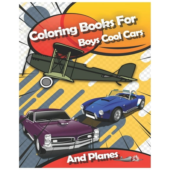 Coloring Books For Boys Cool Cars And Planes: Cool Cars, Trucks, Bikes, Planes, Boats And Vehicles Coloring Book For Boys Aged 2-12 (Paperback)