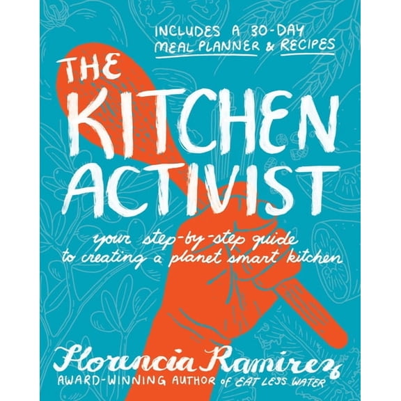 The Kitchen Activist: Your Step-By-Step Guide to Creating a Planet Smart Kitchen, (Hardcover)