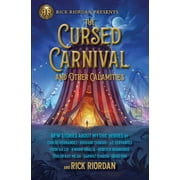 Rick Riordan Presents: Cursed Carnival and Other Calamities, The : New Stories About Mythic Heroes (Hardcover)