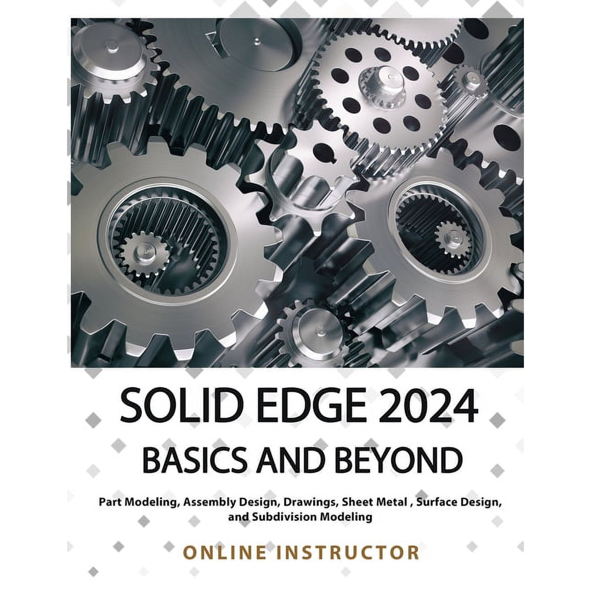 Solid Edge 2024 Basics and Beyond (COLORED): A Comprehensive Guide to 3D Modeling and Design Concepts for Students and E (Paperback)