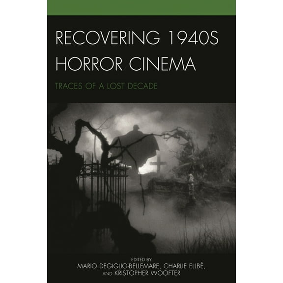 Recovering 1940s Horror Cinema: Traces of a Lost Decade, (Hardcover)