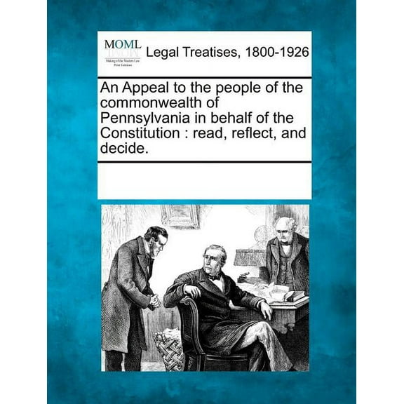 An Appeal to the People of the Commonwealth of Pennsylvania in Behalf of the Constitution: Read, Reflect, and Decide. (Paperback)