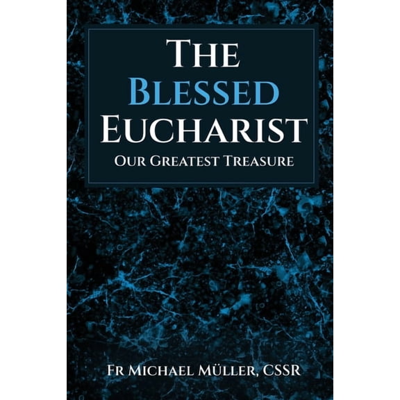 The Blessed Eucharist: Our Greatest Treasure, (Paperback)
