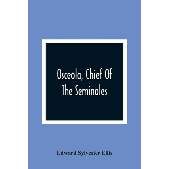 Osceola, Chief Of The Seminoles, (Paperback)