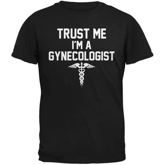 Trust Me Im A Gynecologist Black Adult T-Shirt - Large