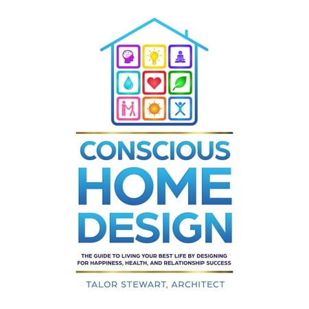 Conscious Home Design: The Guide to Living Your Best Life by Designing for Happiness, Health, and Relationship Success (Best Feng Shui House Plan)