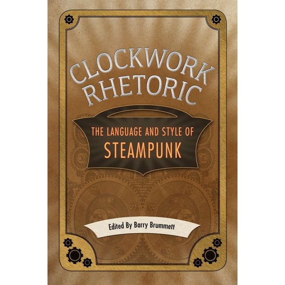 Clockwork Rhetoric: The Language and Style of Steampunk, (Hardcover)