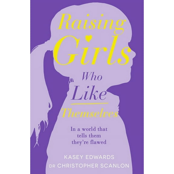 Raising Girls Who Like Themselves, (Paperback)