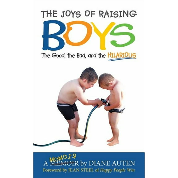 The Joys of Raising Boys: The Good, the Bad, and the Hilarious, (Paperback)