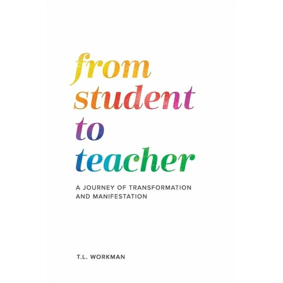 From Student to Teacher: A Journey of Transformation and Manifestation, (Paperback)