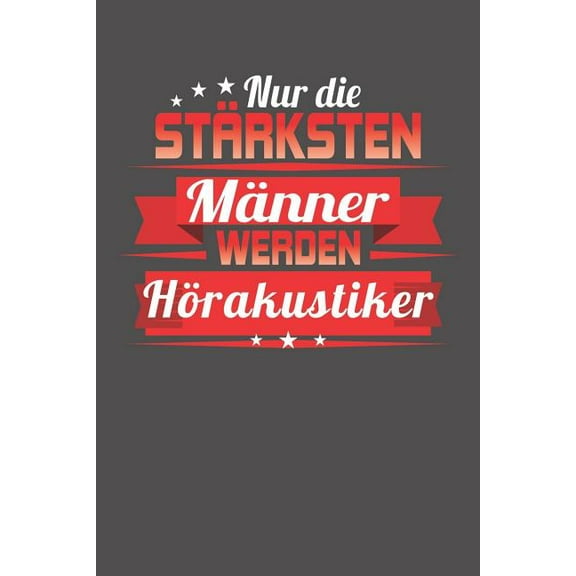 Nur die stärksten Männer werden Hörakustiker: Wochenplaner ohne festes Datum - für ein ganzes Jahr (Paperback)