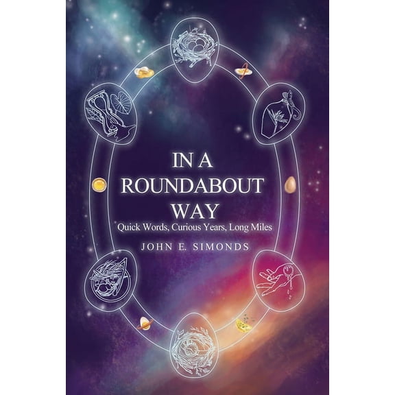 In a Roundabout Way: Quick Words, Curious Years, Long Miles