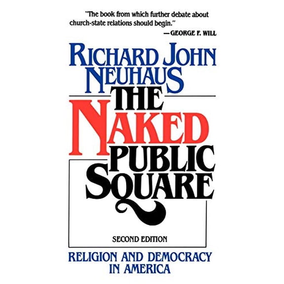 Pre-Owned The Naked Public Square: Religion and Democracy in America (Paperback) 0802800807 9780802800800
