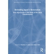 Routledge Studies in the Modern History  Revisiting Japan's Restoration: New Approaches to the Study of the Meiji Transformation, (Hardcover)