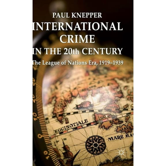 International Crime in the 20th Century: The League of Nations Era, 1919-1939, (Hardcover)