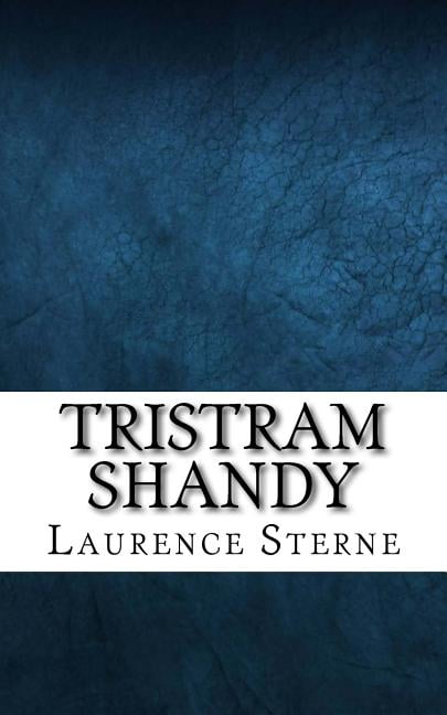 tristram shandy the life and opinions of tristram shandy gentleman tristram shandy the life and opinions of tristram shandy gentleman