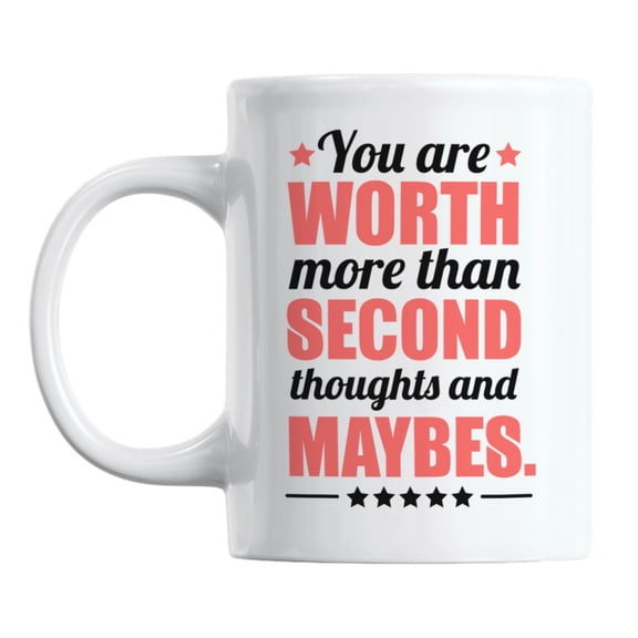 You Are Worth More Than Maybes, Positive Affirmation Coffee & Tea Mug (11oz)
